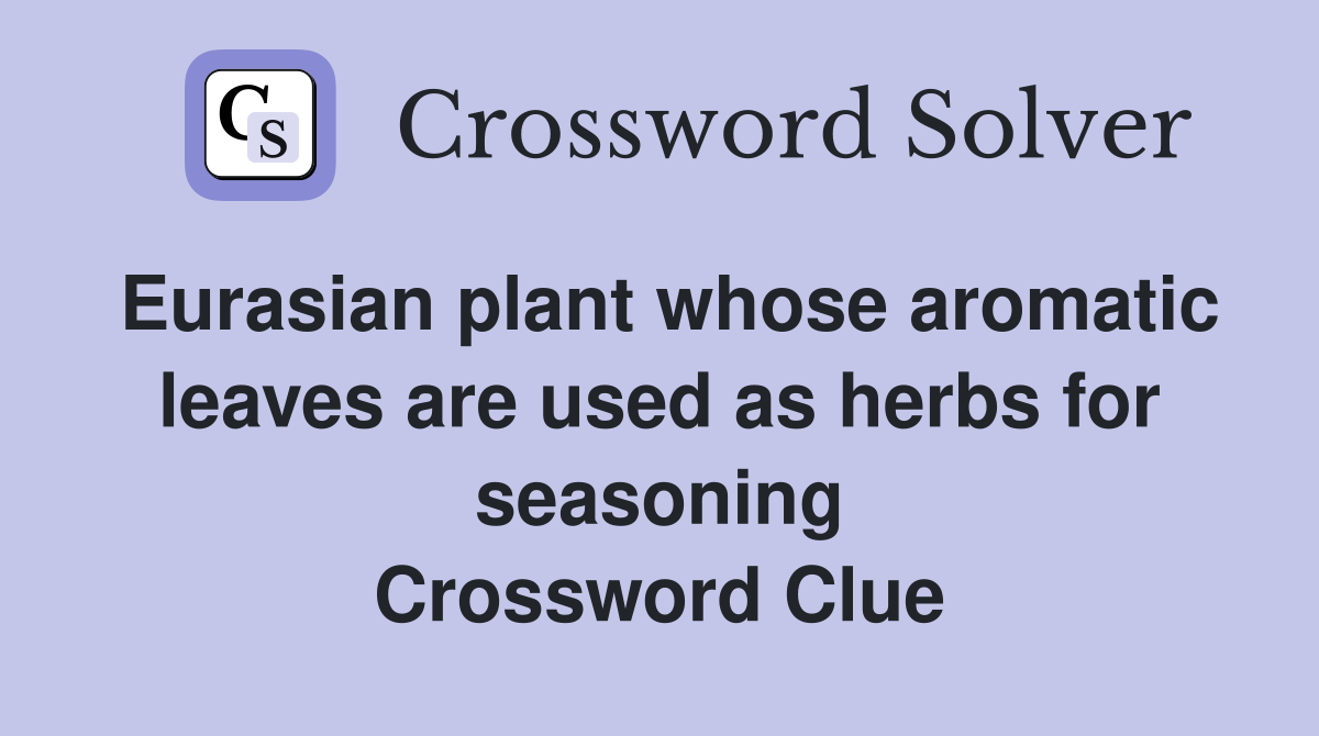 Eurasian plant whose aromatic leaves are used as herbs for seasoning